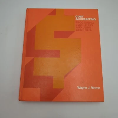 Cost Accounting: Processing, Evaluating, and Using Cost Data HardcoverMorse - Image 1 of 4