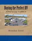 Buying The Perfect Rv: A Step By Step Guidebook. Zottl 9781495498046 New<|