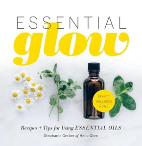 Essential Glow: Essential Oil Recipes and Tips That Soothe, Invigorate and Resto - Picture 1 of 1