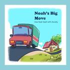 Noah&#39;s Big Move: How Noah Dealt with Anxiety by Saran Gibson Paperback Book