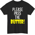 Please Pass The Butter! Shirt: Funny Sayings T-Shirt for Dad, Mom, Daughter, Son