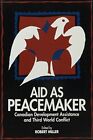 Aid as Peacemaker: Canadian Development Assistance and Third Wor