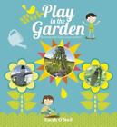 Play in the Garden: Fun Projects for Kids to Enjoy Outdoors by Sarah O&#39;Neil (Eng