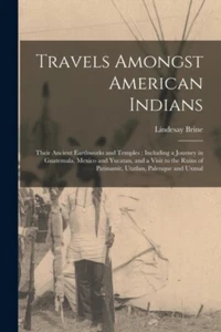 Brine - Travels Amongst American Indians Their Ancient Earthworks an - P555z - Picture 1 of 1