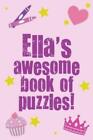 Ellas Awesome Book Of Puzzles Childrens Puzzle Book Containing 20 Uniqu