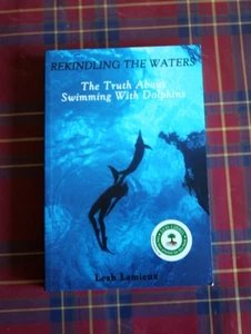 Rekindling the Waters ( Signed ) : The Truth About Swimming with Dolphins - Picture 1 of 8