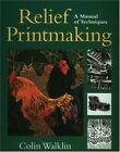 Relief Printmaking: a Manual of Techniques by Walklin, Colin Paperback Book The