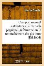 Le compost manuel calendrier et almanach perpetuel by Jean de Seville Paperback 