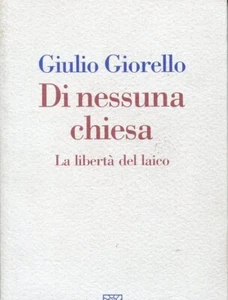DI NESSUNA CHIESA La libertà del laico - GIULIO GIORELLO - RAFFAELLO CORTINA ED. - Picture 1 of 1