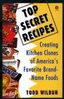 Top Secret Recipes Creating Kitchen Clon  9780452269958 Paperback Todd Wilbur