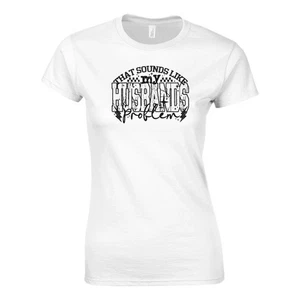 That Sounds Like My Husbands Problem Damen T-Shirt - Bild 1 von 53