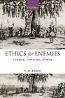 Ethics for Enemies: Terror, Torture, and War [Uehiro Series in Practical Ethics]