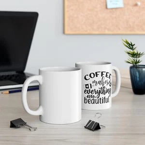Inspirational Coffee Quote Mug, Coffee Makes Everything Beautiful,  - Picture 1 of 5