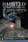 Elizabeth Randa Haunted St Augustine And St Johns Coun Paperback Us Import