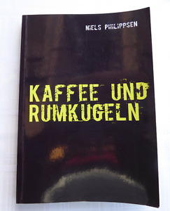 Kaffee und Rumkugeln von Niels Philippsen Taschenbuch 2008 ISBN: 9783837084764