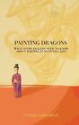 Painting Dragons What Storytellers Need Know About Writing Eu By Lieberman Tucke
