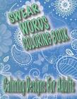 Swear Words Coloring Book: Calming Designs For Adults, Spirals, Mandala, Flowers