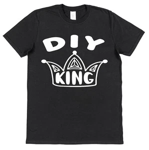 DIY King T-Shirt DIY Daddy Gift DIY T-shirt Father's Day Do It Yourself Fixer - Picture 1 of 1