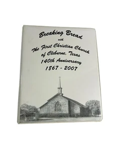 Breaking Bread First Christian Church of Cleburne Texas 140 Anniversary Cookbook - Picture 1 of 7