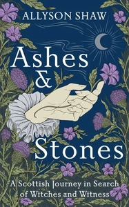 Ashes and Stones: A Scottish Journey in Search of Witches and .9 - Picture 1 of 1
