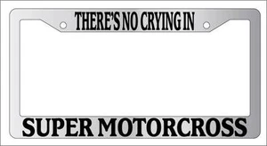 Chrome License Plate Frame There's No Crying In SUPER MOTORCROSS Auto Accessory - Picture 1 of 1