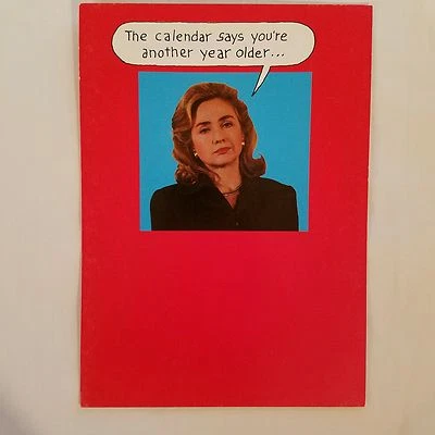 Hillary Clinton Political Birthday Card Another Year Older Refuse to Believe It - Image 1 of 2