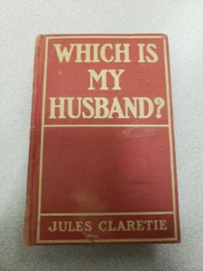 Which Is My Husband - Jules Claretie - 1911 - D. Appleton & Company - HC - Bild 1 von 16