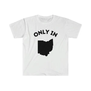 Only in Ohio T-Shirt, TikTok trend shirt, State of Ohio Shirt - Picture 1 of 19