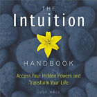 The Intuition Handbook : Access Your Hidden Powers And Transform