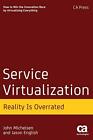 Service Virtualization: Reality Is Overrated By John Michelsen, 
