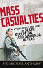 Mass Casualties: A Young Medic's True Story of Death, Deception, and Dishonor...