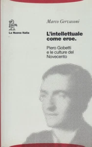 Gervasoni Der Intellektuelle als Held. Piero Gobetti und die Kulturen des 20. Jahrhunderts - Bild 1 von 1