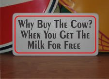 Why Buy the Cow When You Get the Milk for Free Metal Sign