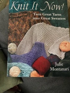 Knit It Now: Turn Great Yarns Into Great Sweaters Montanari, Julie Free Ship - Picture 1 of 2