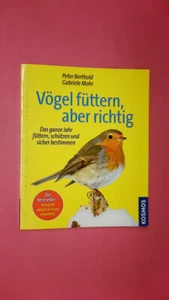 162725 Peter Berthold VÖGEL FÜTTERN, ABER RICHTIG das ganze Jahr füttern, - Bild 1 von 1