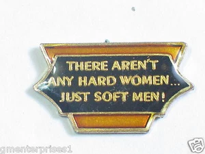 There Aren't Any Hard Women Just Soft Men Sayings Pin - Picture 1 of 1