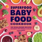 Superfood Baby Food Cookbook: 100 Wholesome Recipes for Babies (and Parents) to