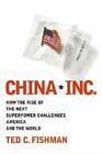 China, Inc.: How The Rise Of The Next Supe- 0743257529, Ted C Fishman, Hardcover