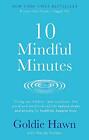 10 Mindful Minutes: Giving our children - and ourselves - th... by Holden, Wendy
