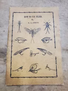 How To Tie Flies by E. C. Gregg, 1935, Illustrated Dressings of 334 Std Patterns - Imagen 1 de 12