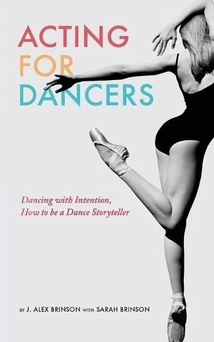 J Alex Brinson Sarah Brinson Acting for Dancers (Paperback) - Image 1 of 1