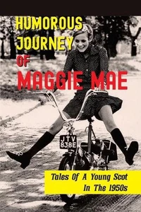 Humorous Journey Of Maggie Mae: Tales Of A Young Scot In The 1950s: Stories Abou - Picture 1 of 1