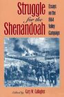 Struggle For The Shenandoah: Essays On The 1864 Valley By Gary W. Gallagher *Vg*