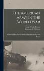 The American Army in the World War: A Divisional Record of the American Expediti
