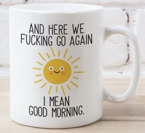 Here We F**king Go Again, I Mean Good Morning Funny Sun Coffee Mug for Coworker - Picture 1 of 8