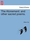 The Atonement: And Other Sacred Poems.