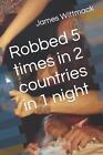 Robbed 5 times in 2 countries in 1 night by James S. Wittmack (English) Paperbac