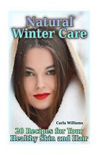 Natural Winter Care: 20 Recipes for Your Healthy Skin and Hair: (Natural Skin Ca