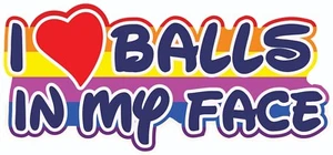 I LOVE BALLS IN MY FACE LGBTQ+ GAY LESBIAN RAINBOW STICKER DECAL VINYL LAPTOP C - Bild 1 von 2