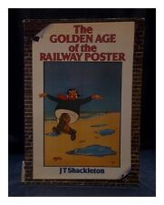 SHACKLETON, TIM The golden age of the railway poster / [compiled by] J.T. Shackl